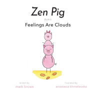Title: Zen Pig: Feelings Are Clouds, Author: Mark Brown
