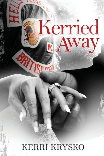 Kerried Away: Memoirs of a Hells Angels Ex-Wife