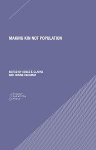 Title: Making Kin not Population: Reconceiving Generations, Author: Adele Clark