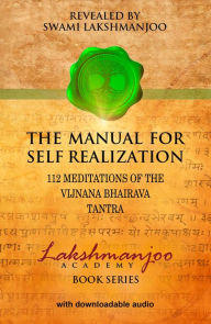 Title: The Manual for Self Realization: 112 Meditations of the Vijnana Bhairava Tantra, Author: Swami Lakshmanjoo