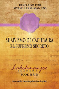 Title: Shaivismo De Cachemira: El Supremo Secreto, Author: Swami Lakshmanjoo