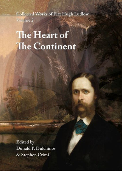 Collected Works of Fitz Hugh Ludlow, Volume 2: The Heart of the Continent