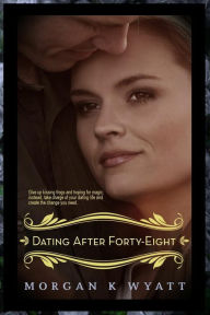 Title: Dating After Forty-Eight: Tips for the Reluctant Dater, Author: Morgan K Wyatt