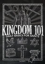 Title: Kingdom 101: Daily Basics for Saints, Author: Lauren  M Caldwell