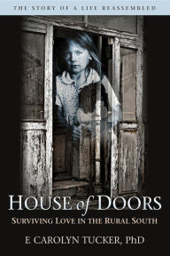 Title: House of Doors: Surviving Love in the Rural South, Author: E Carolyn Tucker PHD