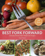Title: Best Fork Forward: Everyday Dinners After Weight Loss Surgery, Author: Steph Wagner
