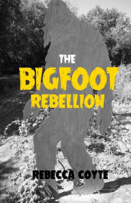 Title: The Bigfoot Rebellion, Author: Rebecca Coyte