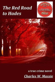 Title: The Red Road to Hades: a true crime, Author: Charles W Massie