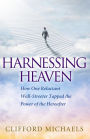 Harnessing Heaven: How One Reluctant Wall-Streeter Tapped the Power of the Hereafter