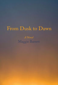 Title: From Dusk to Dawn, Author: Maggie Barrett