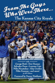 Title: From the Guys Who Were There...The Kansas City Royals, Author: Bill Althaus