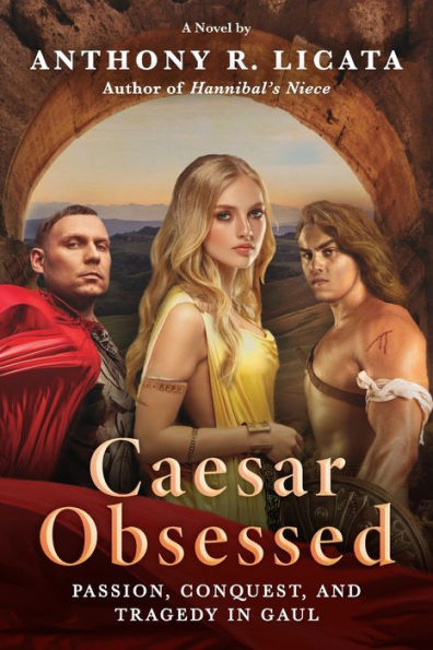 Caesar Obsessed: Passion, Conquest, and Tragedy Gaul
