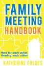 Family Meeting Handbook: Here for Each Other, Hearing Each Other