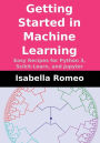 Getting Started in Machine Learning: Easy Recipes for Python 3, Scikit-Learn, and Jupyter