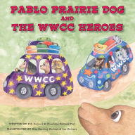 Title: Pablo Prairie Dog and the WWCC Heroes, Author: P.E. CALVERT