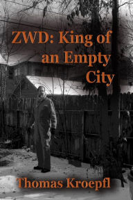 Title: Zwd: King Of An Empty City, Author: Thomas E Kroepfl