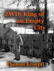 Title: ZWD King of an Empty City, Author: Thomas E. Kroepfl