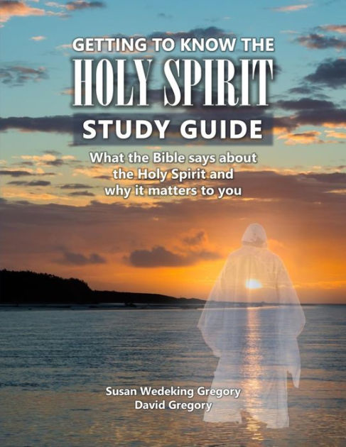 Getting to Know the Holy Spirit Study Guide: What the Bible says about ...