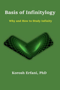 Title: Basis of Infinitylogy: Why and How to Study Infinity, Author: Korosh Erfani