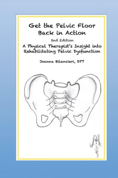 Get the Pelvic Floor Back Action: A Physical Therapist's Insight into Rehabilitating Dysfunction