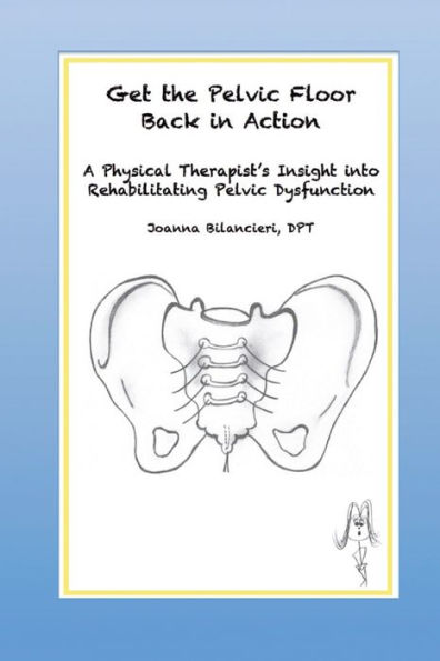 Get the Pelvic Floor Back in Action: A Physical Therapist's Insight into Rehabilitating Pelvic Dysfunction
