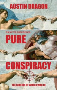 Title: Pure Conspiracy (The After Eden Series): The Genesis of World War III, Author: Austin Dragon