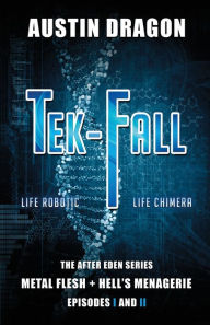 Title: Tek-Fall (The After Eden Series): The Complete Duology: Metal Flesh + Hell's Menagerie, Author: Austin Dragon