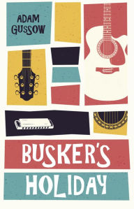 Title: Busker's Holiday, Author: Adam Gussow