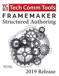 Title: FrameMaker Structured Authoring Workbook (2019 Edition): Updated for FrameMaker 2019 Release, Author: Matt R Sullivan