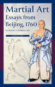 Title: Martial Art Essays from Beijing, 1760, Author: Michael A. DeMarco