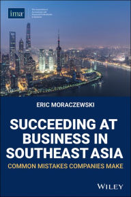 Title: Succeeding at Business in Southeast Asia: Common Mistakes Companies Make, Author: Eric Moraczewski