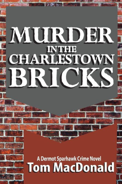 Murder the Charlestown Bricks: A Dermot Sparhawk Crime Novel