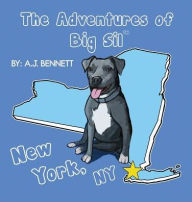 Title: The Adventures of Big Sil New York, NY: Children's Book, Author: A J Bennett