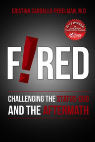 Title: Fired: Challenging the Status Quo and the Aftermath, Author: M.D. Cristina Carballo-Perelman