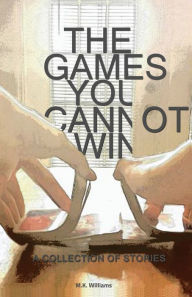 Title: The Games You Cannot Win, Author: M.K. Williams
