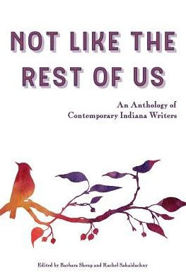 Not Like the Rest of Us: An Anthology of Contemporary Indiana Writers