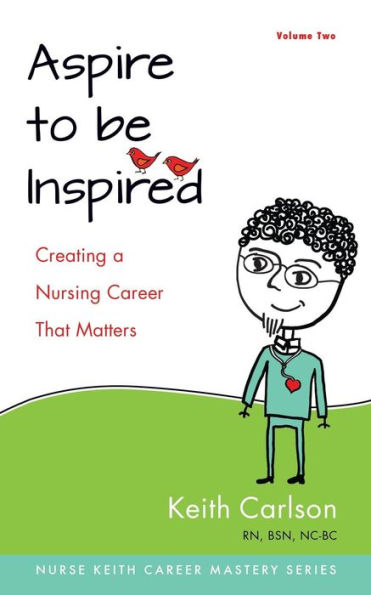 Aspire to Be Inspired: Creating a Nursing Career That Matters