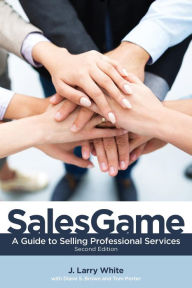 Title: SalesGame: A Guide to Selling Professional Services, Author: J. Larry White