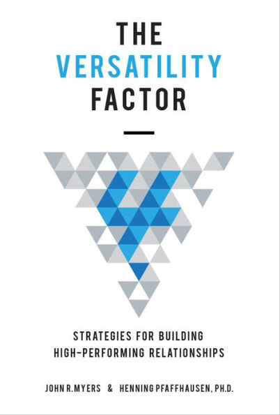 The Versatility Factor: Strategies for Building High-Performing Relationships