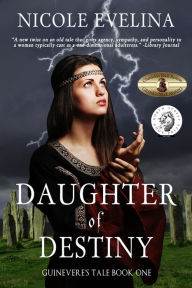 Title: Daughter of Destiny: Guinevere's Tale Book 1, Author: Nicole Evelina