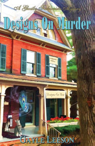 Title: Designs On Murder: A Ghostly Fashionista Mystery, Author: Gayle Leeson
