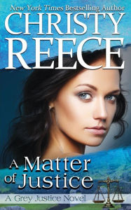 Title: A Matter Of Justice: A Grey Justice Novel, Author: Christy Reece