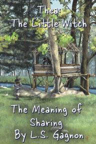 Title: The Meaning of Sharing: Thea: The Little Witch, Author: L.S. Gagnon