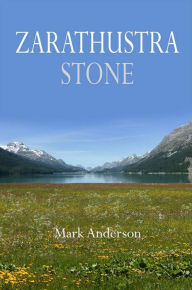 Title: Zarathustra Stone: Friedrich Nietzsche in Sils-Maria, Author: Mark Anderson