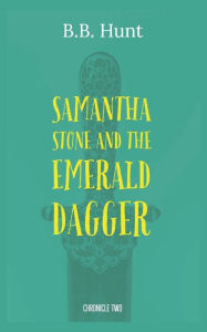 Title: Samantha Stone and the Emerald Dagger, Author: B.B. Hunt