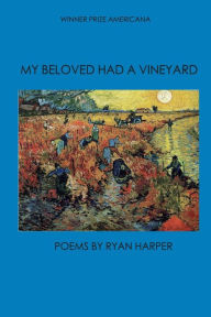 Title: My Beloved Had a Vineyard, Author: Ryan Harper