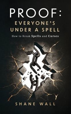 Proof Everyone's Under a Spell: How to Break Spells and Curses
