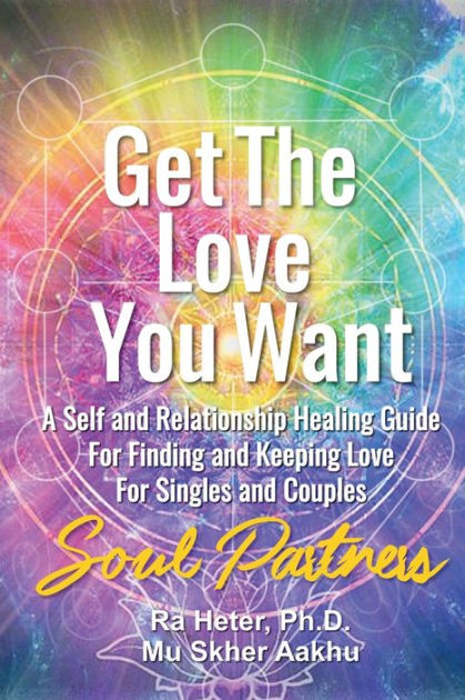 Get the Love You Want: Soul Partners-An Energy Healing Spirtual Guide ...