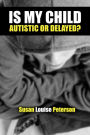 Is My Child Autistic or Delayed?