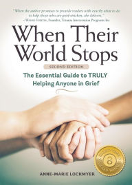 Title: When Their World Stops: The Essential Guide to Truly Helping Anyone in Grief, Author: Anne-Marie Lockmyer